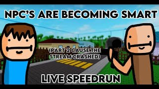 Speedrunning NPCs are becoming smart (part 3 cause the stream crashed)