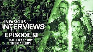 Paul Raschid - The Gallery (Infamous Interviews Ep. 81)