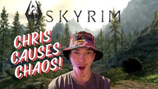 CHRIS CAUSES CHAOS IN SKYRIM