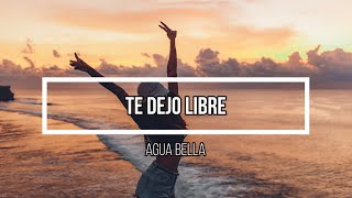 🔥 Te dejo libre 🔥 // Letra // Agua bella