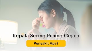 Kepala Sering Pusing Gejala Penyakit Apa?