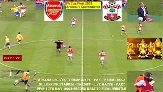 ARSENAL FC V SOUTHAMPTON FC-FA CUP FINAL 2003-LIVE MATCH - PART 5-MID SECOND HALF TO FINAL WHISTLE.