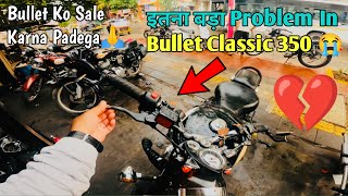 Socha Nahi Tha Ki Itna Bada Problem Aa Jayega Bullet Me 😢 || Bullet Ko Sale Karna Padega 🙏