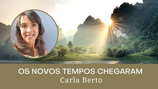 Os Novos Tempos Chegaram | Carla Berto