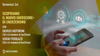 GREENHEROES LIVE - SCOPRIAMO IL NUOVO ENERSCORE+ DI ENER2CROWD