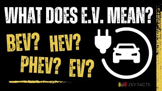 What Does E.V. Stand For? Know Your EV From Your BEV/HEV/PHEV!