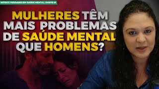 MULHERES TÊM MAIS PROBLEMAS DE SAÚDE MENTAL QUE HOMENS? | Dra Anna Luyza Aguiar