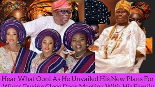 Hear What Ooni As He Unvailed His New Plans For Wives During Close Door Meeting With His Family