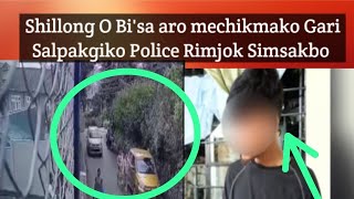 Aiao Bilongjok Shillong O Bi'sa aro mechikmako Gari Salpakgiko Police Rimjok Simsakbo