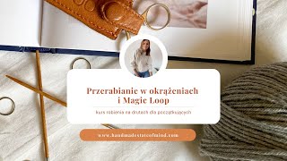 Przerabianie w okrążeniach i magic loop - kurs robienia na drutach dla początkujących