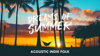 Dreams of Summer - Chill Acoustic Indie Folk Playlist