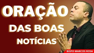 ORAÇÃO PODEROSA DAS BOAS NOTÍCIAS - DIA 31 DE MAIO. @BispoMarcosRosa