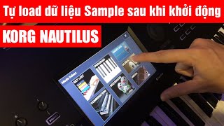 Hướng dẫn Korg Nautilus - Làm sao để đàn tự load dữ liệu Sample sau khi khởi động?