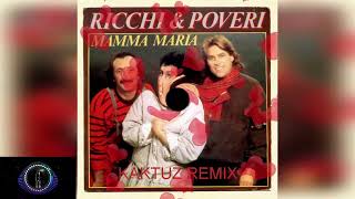 Ricchi e Poveri - Mamma Maria (KaktuZ RemiX)