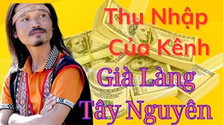 Già Làng Tây Nguyên | Bạn Muốn Biết Mức Thu Nhập Của Kênh Thì Hãy Xem Video Này