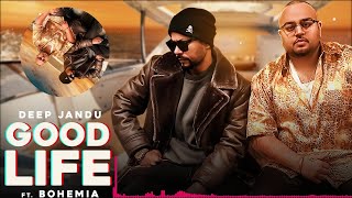 Good Life Full Video  | Deep Jandu Feat  Bohemia | Sukh Sanghera | Latest Punjabi Songs 2018   Speed