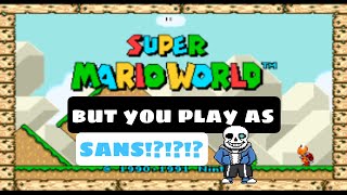 Super Mario World but you play as... SANS!?!?!?