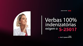 2- RECLAMATÓRIA TRABALHISTA COM VERBAS 100% INDENIZATÓRIAS,  TEM QUE ENVIAR O s-2501?