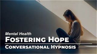 Fostering Hope | Mental Health | Conversational Hypnosis | Daily Hypnosis