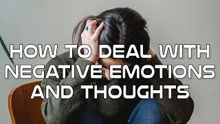 How to Deal with Negative Emotions and Thoughts