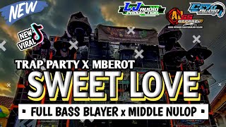 DJ SWEET LOVE TRAP MIDDLE NULOP x PARTY MBEROT ! DJ VIRAL TIKTOK!! LJ AUDIO PRODUCTION