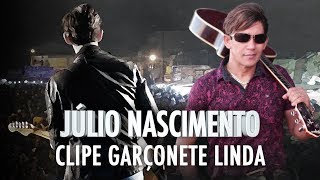 JULIO NASCIMENTO CLIPE OFICIAL - GARÇONETE LINDA