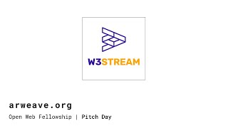 W3Stream | Arweave Open Web Fellowship Pitch Day