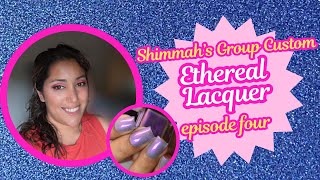 Shimmah's Group Custom Episode Four: Ethereal Lacquer