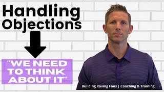 Tuesday Sales Tip: Handling Objections   “We Need To Think About It”