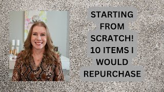 STARTING FROM SCRATCH? THE 10 LUXURY ITEMS I WOULD INSTANTLY REPURCHASE!