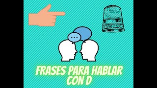 FRASES PARA HABLAR CON D