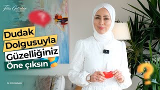 Dudak Dolgusuyla Güzelliğiniz Öne Çıksın! - Dr. Filiz GÜLTEKİN