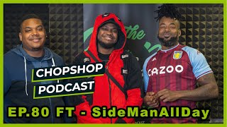 #ChopShopPodcast - EP80 : feat:.Sideman : Talks being a boss, resisting female temptation,criticism