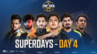 Top Tier Battle | S2 - SUPERDAYS | DAY 4 | ft  i8, bablu, qwerty, star.