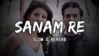 Sanam Re | Slow & Reverb | Sanam Re | Arijit Singh | Mithoon | Lofi Ki Duniya