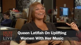 Queen Latifah On Uplifting Women With Her Music