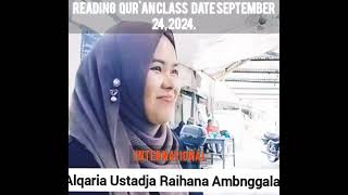 Beautiful Reading qur'an Date September 24, 2024.. Alqaria Ustadja Raihana Ambnggala INTERNATIONAL