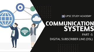 Communication Systems Part 5 -Digital Subscriber Line-DSL | UPSC | SCIENCE AND TECHNOLOGY