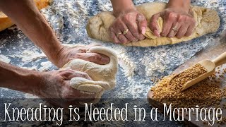 Kneading is Needed in a Marriage - Part 1