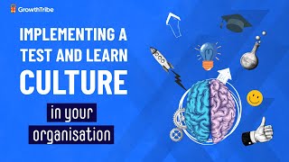 Implementing a Test and Learn Culture in your organisation