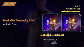 MediaTek Dimensity 9400 : Pick a sound out the air with AI Audio Focus