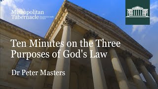 Ten Minutes on the Three Purposes of God's Law | Dr Peter Masters | Metropolitan Tabernacle