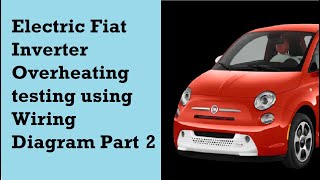 Electric Fiat Inverter Overheating testing using Wiring Diagram Part 2