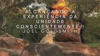 Alcançando a Experiência da Unidade Conscientemente I