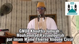 GMU8 Khoutba Jumuah : Mouhammad Rassouloullah par imam Mame Thierno Alioune Cissé