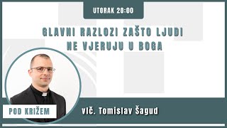 Pod križem - 23.1.2024. - Glavni razlozi zašto ljudi ne vjeruju u Boga