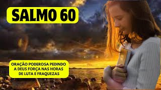 SALMOS 60 ORAÇÃO PODERORA QUE FORTELECE NOS MOMENTOS DE LUTAS E FRAQUEZAS