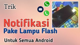 Cara Menjadikan Lampu Flash Sebagai Lampu Notifikasi - Whatsapp dll, Untuk Semua Android