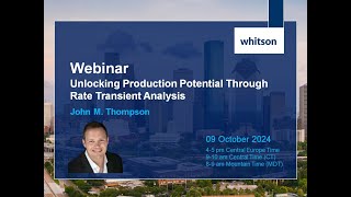 [whitson webinar] Unlocking Production Potential Through Rate Transient Analysis with John Thompson