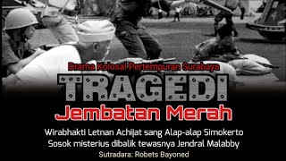 Drama Kolosal Tragedi Jembatan Merah Wirabhakti Letnan Achijat Dalam Pertempuran 10 Nopember 1945